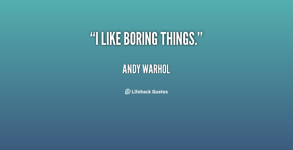 Famous Quotes About Boring Things Sualci Quotes 2019