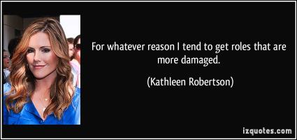 Kathleen Robertson's quote